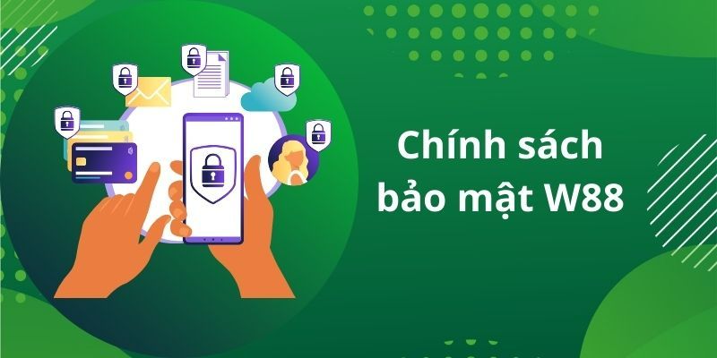 Các biện pháp thực hiện chính sách bảo mật W88