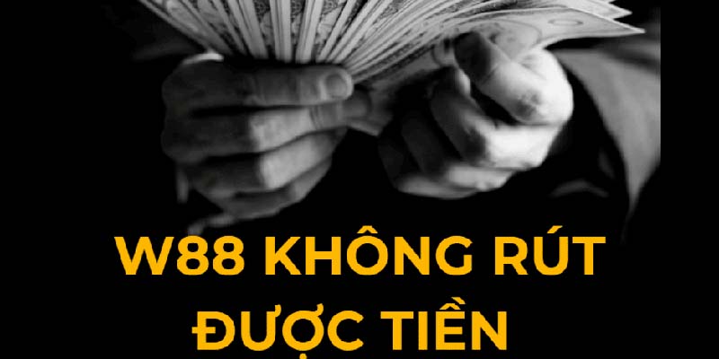 Lý do hội viên thực hiện rút tiền W88 không thành công